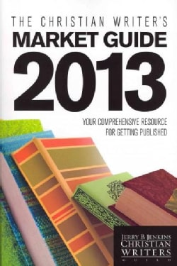 Christian Writers' Market Guide:The Christian Writer's Market Guide 2013:Your Comprehensive Resource fo...(Paperback / softback)