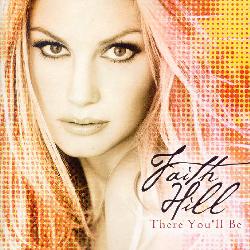 Faith Hill - There You`ll Be: Best Of (+2 Bonus Tracks)
