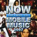NOW THAT'S WHAT I CALL MOBILE MUSIC 2007 - NOW THAT'S WHAT I CALL MOBILE MUSIC 2007 [IMPORT]