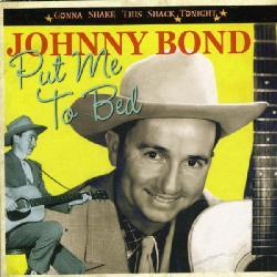 Johnny Bond - Put Me To Bed / Gonna Shake This Shack Tonight