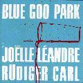 Joelle Leandre/Rudiger Carl - Blue Goo Park