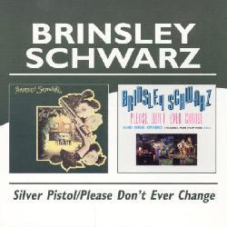 Brinsley Schwarz - Silver Pistol/Please Don`t Ever Change *