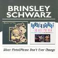 Brinsley Schwarz - Silver Pistol/Please Don`t Ever Change *