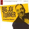 Big Joe Turner - Feeling Happy