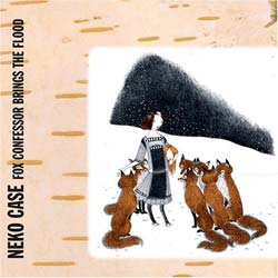 Neko Case - Fox Confessor Brings The Flood [Digipak] *