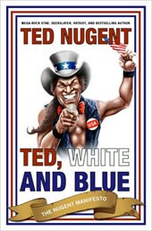 Ted, White & Blue: The Nugent Manifesto