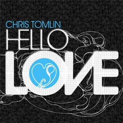 Chris Tomlin - Hello Love [9/2] *