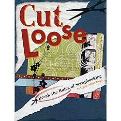 'Cut Loose: Break The Rules Of Scrapbooking' Book