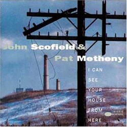 John Scofield/Pat Metheny - I Can See Your House From Here