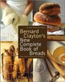 Bernard Clayton`s New Complete Book of Breads