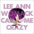 Lee Ann Womack - Call Me Crazy