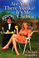Are You There Vodka? It's Me, Chelsea