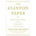The Clinton Tapes: Wrestling History with the President (Hardcover)