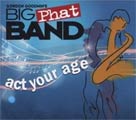 Gordon Goodwin`s Big Phat Band - Act Your Age