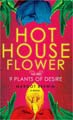 Hothouse Flower and the Nine Plants of Desire