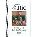 In The Attic Round Loom Knitting Patterns Book