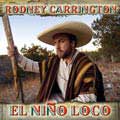 Rodney Carrington - El Nino Loco [PA] [6/16]