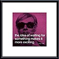 Andy Warhol 'The idea of waiting for something makes it more exciting' Art