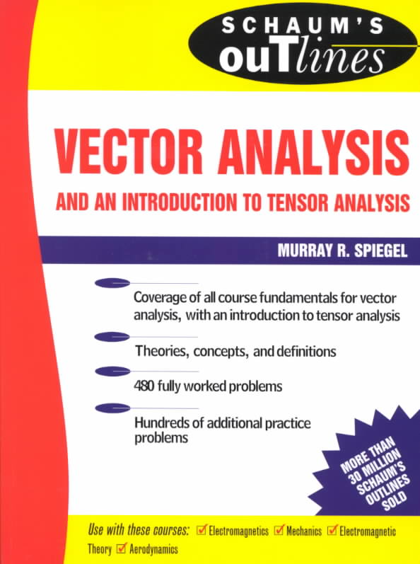Schaum`s Outline of Theory and Problems of Vector Analysis and an Introduction to Tensor Analysis