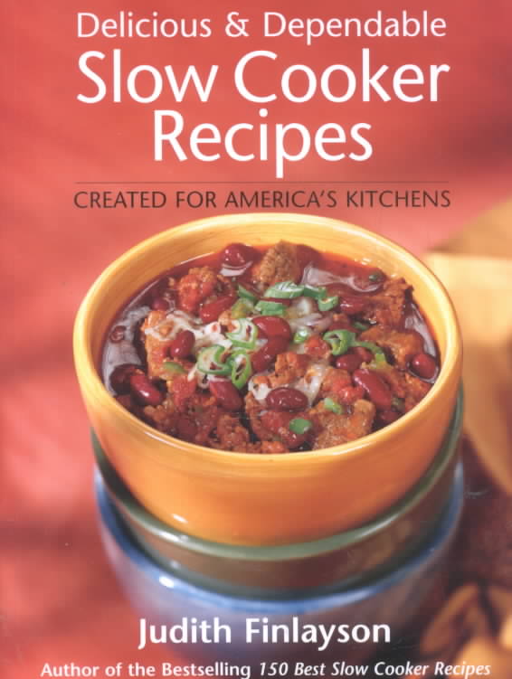 Delicious& Dependable Slow Cooker Recipes
