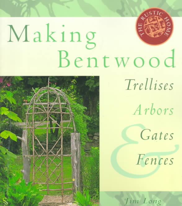 Making Bentwood Trellises, Arbors, Gates& Fences