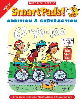 Smart Pads! Addition & Subtraction Grades 2-3: 40 Fun Games to Help Kids Master Addition & Subtraction Skills