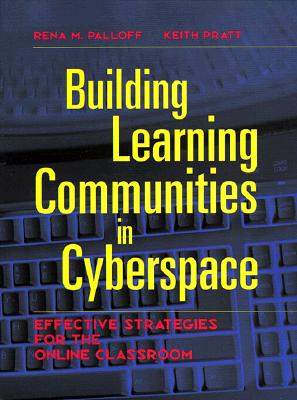 Building Learning Communities in Cyberspace: Effective Strategies for the Online Classroom