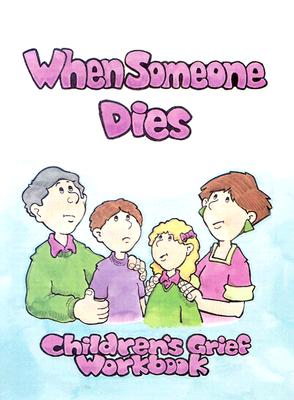 When Someone Dies: A Childrens' Grief Workbook