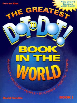 The Greatest Dot to Dot Book in the World: Book 1                                                                               