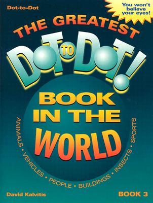 The Greatest Dot-To-Dot Book in the World: Book 3