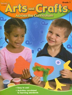 Arts and Crafts Across the Curriculum: Grade 1