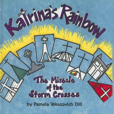 Katrina's Rainbow: The Miracle of the Storm Crosses