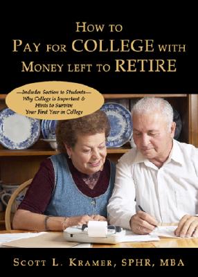 How to Pay for College with Money Left to Retire: Includes Section to Students-Why College Is Important & Hints to Survive Your