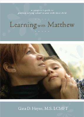 Learning with Matthew: A Caregiver's Guide to Problem Solving School Issues with Their Child