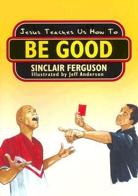 Jesus Teaches Us How to Be Good