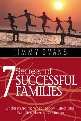 7 Secrets of Successful Families: Understanding What Happy, Functional Families Have in Common