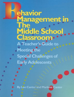 Behavior Management in the Middle School Clasroom: A Teacher's Guide to Meeting the Special Challenges of Early Adolescents