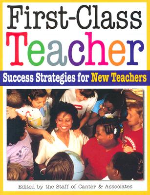 First-Class Teacher: Success Strategies for New Teachers                                                                        