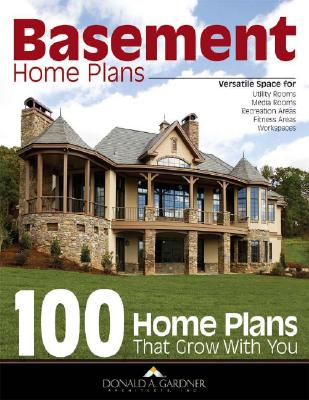 Basement Home Plans: 100 Home Plans That Grow with You