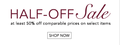 HALF-OFF SALE - SHOP NOW