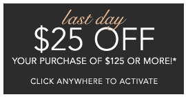 LAST DAY $25 OFF COUPON WITH YOUR ORDER OF $125 OR MORE* -- [SHOP NOW]