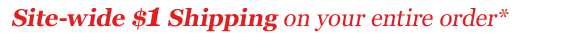 WEEKEND LIQUIDATION + $1 SHIPPING*