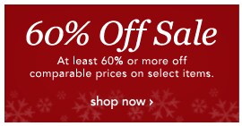 SAVE AT LEAST 60% OR MORE OFF COMPARABLE PRICES ON SELECT ITEMS