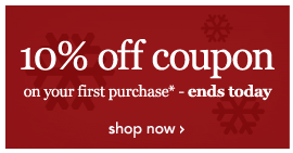 10% OFF COUPON ENDS TODAY*