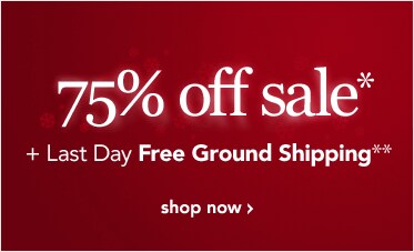 75% OFF SALE + LAST DAY FREE GROUND SHIPPING
[SHOP NOW]**