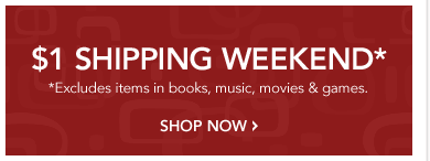 $1 SHIPPING WEEKEND* on your entrie order
