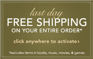 LAST DAY FREE SHIPPING ON YOUR ENTIRE ORDER* - SHOP NOW