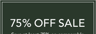 75% OFF SALE - at least 75% off comparable prices on select products - [SHOP NOW]