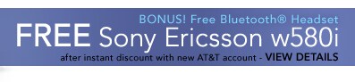 FREE Sony Ericsson w580i - after instant discount with new AT&T account - VIEW DETAILS