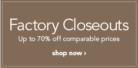 Factory Closeouts - [SHOP NOW]